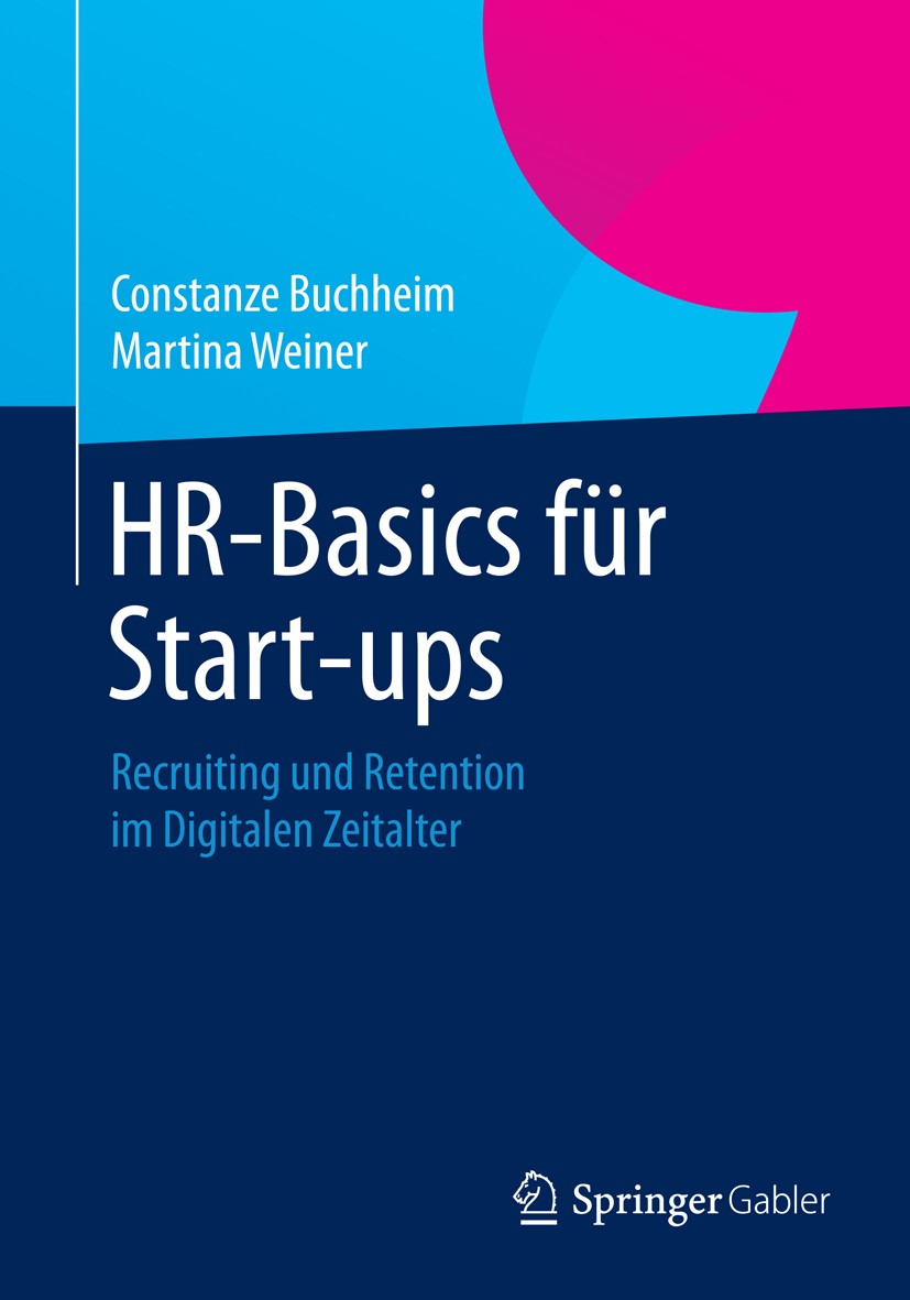 Titlebook: HR-Basics für Start-ups; Recruiting und Reten Constanze Buchheim,Martina Weiner Book 2014 Springer Fachmedien Wiesbaden 2014 Entrepreneursh Titlebook: HR-Basics für Start-ups; Recruiting und Reten Constanze Buchheim,Martina Weiner Book 2014 Springer Fachmedien Wiesbaden 2014 Entrepreneursh
