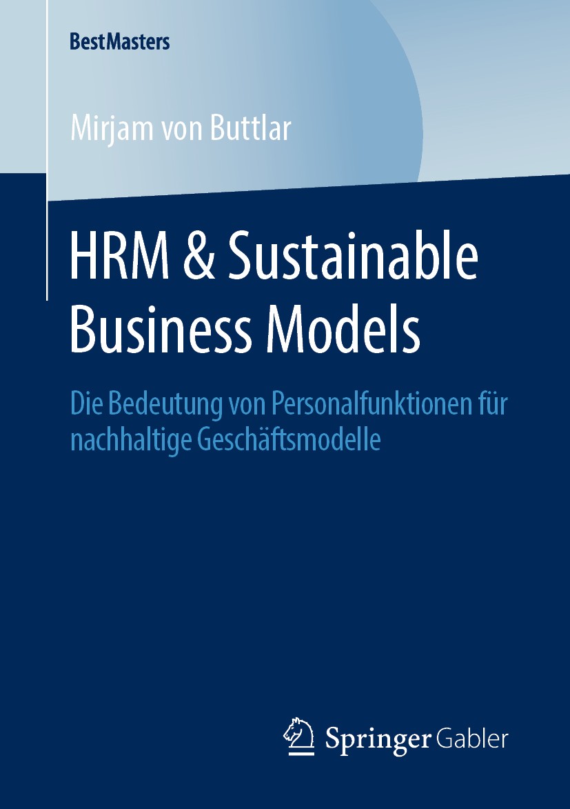 Titlebook: HRM & Sustainable Business Models; Die Bedeutung von Pe Mirjam von Buttlar Book 2020 Der/die Herausgeber bzw. der/die Autor(en), exklusiv l Titlebook: HRM & Sustainable Business Models; Die Bedeutung von Pe Mirjam von Buttlar Book 2020 Der/die Herausgeber bzw. der/die Autor(en), exklusiv l
