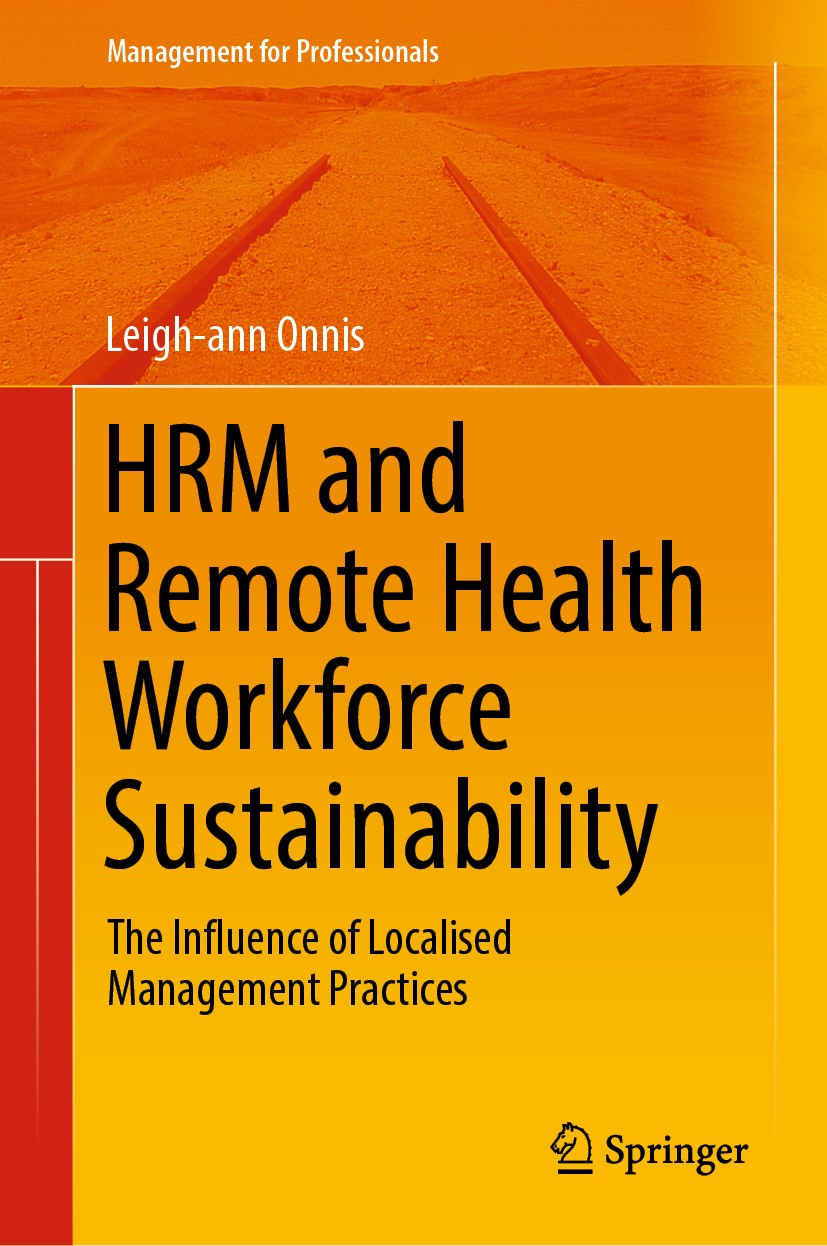 Titlebook: HRM and Remote Health Workforce Sustainability; The Influence of Loc Leigh-ann Onnis Book 2019 Springer Nature Singapore Pte Ltd. 2019 Remo Titlebook: HRM and Remote Health Workforce Sustainability; The Influence of Loc Leigh-ann Onnis Book 2019 Springer Nature Singapore Pte Ltd. 2019 Remo