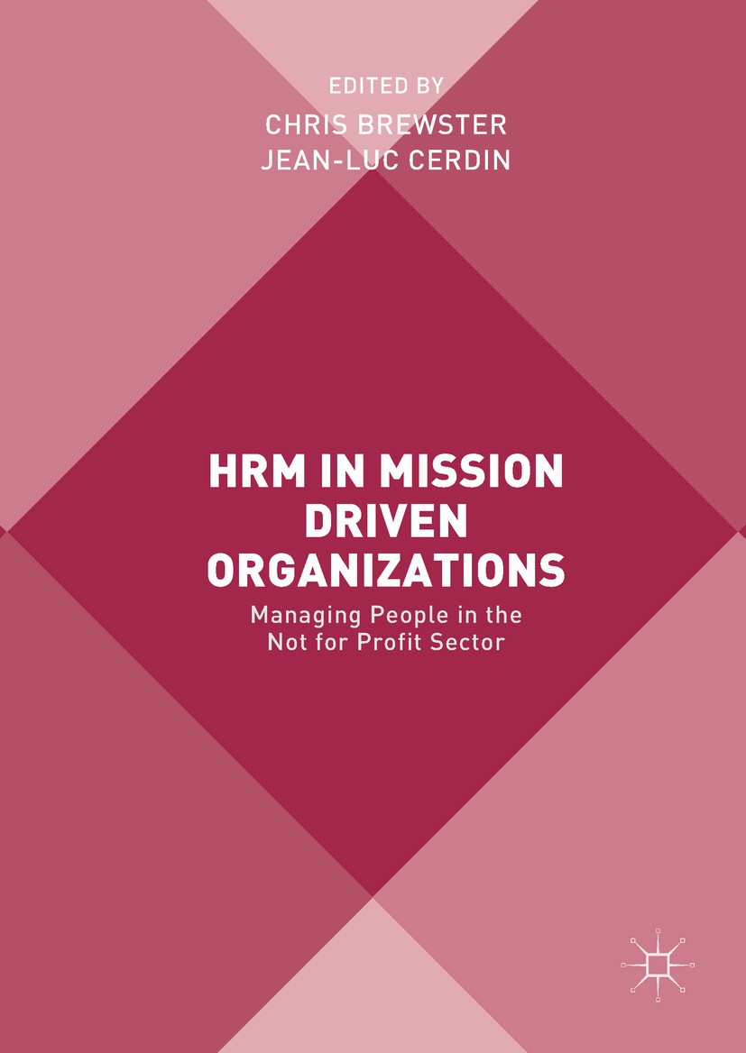 Titlebook: HRM in Mission Driven Organizations; Managing People in t Chris Brewster,Jean-Luc Cerdin Book 2018 The Editor(s) (if applicable) and The Au Titlebook: HRM in Mission Driven Organizations; Managing People in t Chris Brewster,Jean-Luc Cerdin Book 2018 The Editor(s) (if applicable) and The Au