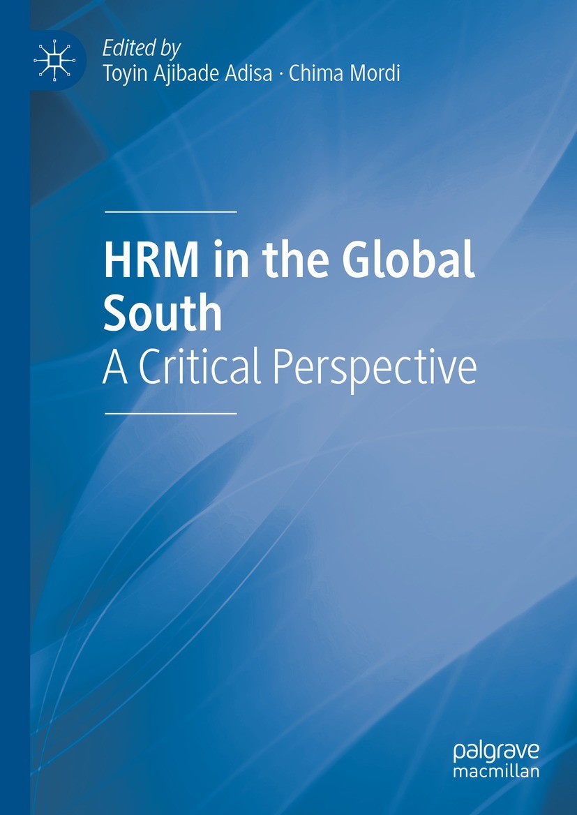 Titlebook: HRM in the Global South; A Critical Perspecti Toyin Ajibade Adisa,Chima Mordi Book 2022 The Editor(s) (if applicable) and The Author(s), un Titlebook: HRM in the Global South; A Critical Perspecti Toyin Ajibade Adisa,Chima Mordi Book 2022 The Editor(s) (if applicable) and The Author(s), un