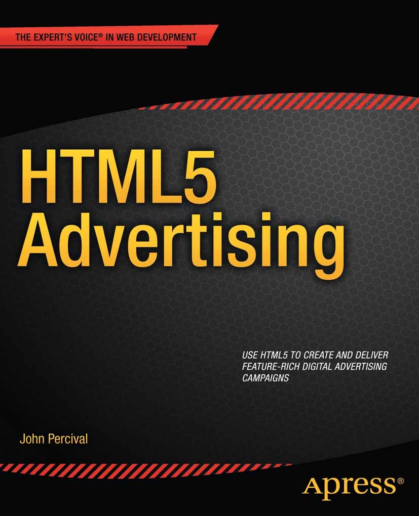 Titlebook: HTML5 Advertising; John Percival Book 2013 John Percival 2013 Titlebook: HTML5 Advertising; John Percival Book 2013 John Percival 2013