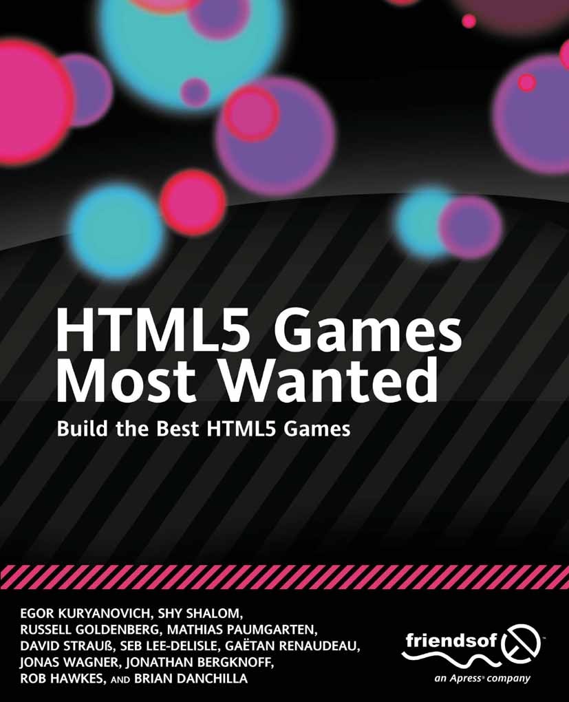 Titlebook: HTML5 Games Most Wanted; Build the Best HTML5 Egor Kuryanovich,Shy Shalom,Rob Hawkes Book 2012 The Author(s) 2012 Titlebook: HTML5 Games Most Wanted; Build the Best HTML5 Egor Kuryanovich,Shy Shalom,Rob Hawkes Book 2012 The Author(s) 2012