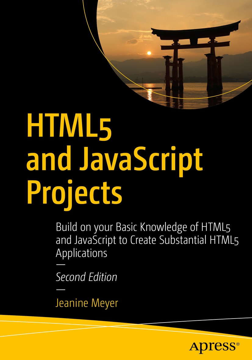 Titlebook: HTML5 and JavaScript Projects; Build on your Basic Jeanine Meyer Book 2018Latest edition Jeanine Meyer 2018 HTML5.JavaScript.localStorage. Titlebook: HTML5 and JavaScript Projects; Build on your Basic Jeanine Meyer Book 2018Latest edition Jeanine Meyer 2018 HTML5.JavaScript.localStorage.