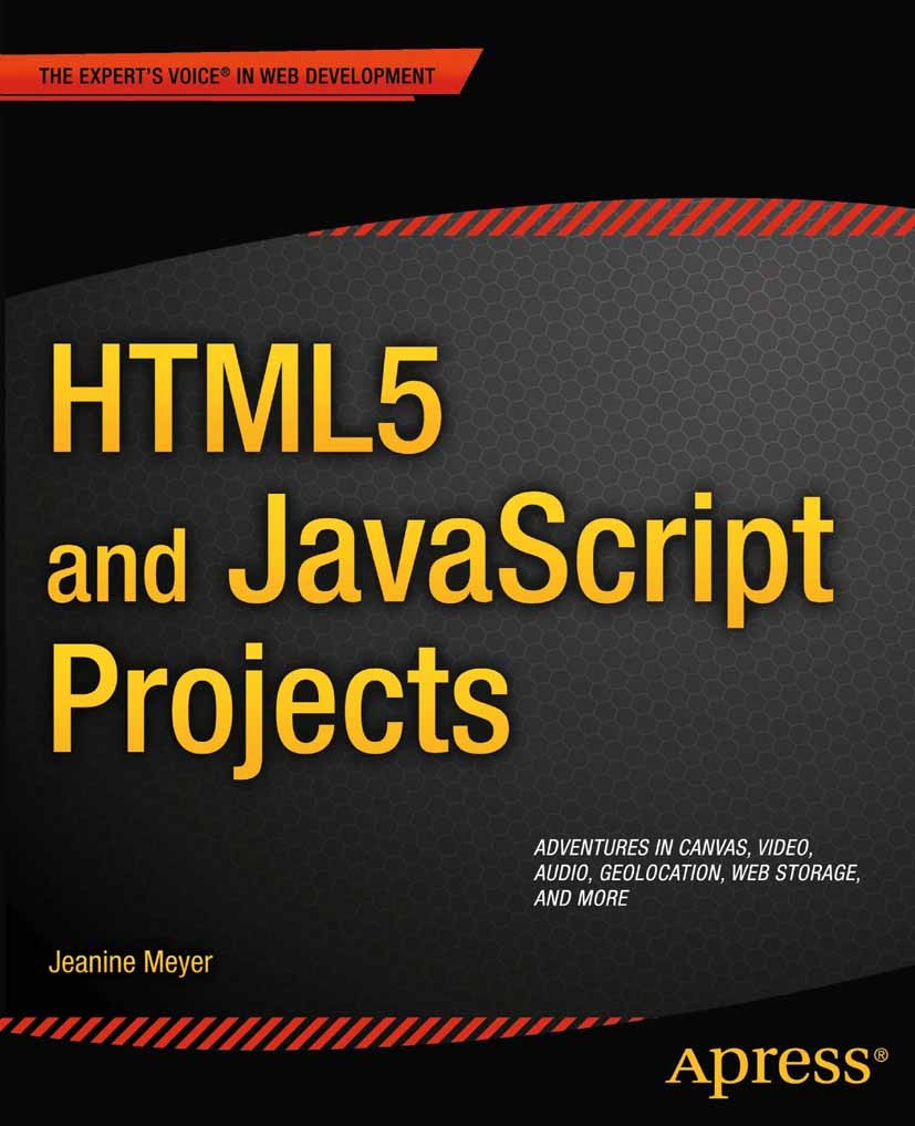Titlebook: HTML5 and JavaScript Projects; Jeanine Meyer Book 20111st edition Jeanine Meyer 2011 Titlebook: HTML5 and JavaScript Projects; Jeanine Meyer Book 20111st edition Jeanine Meyer 2011