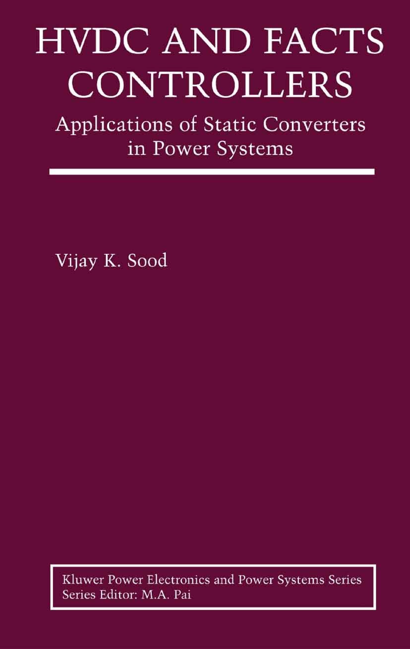 Titlebook: HVDC and FACTS Controllers; Applications of Stat Vijay K. Sood Book 2004 Springer Science+Business Media New York 2004 high voltage.interco Titlebook: HVDC and FACTS Controllers; Applications of Stat Vijay K. Sood Book 2004 Springer Science+Business Media New York 2004 high voltage.interco