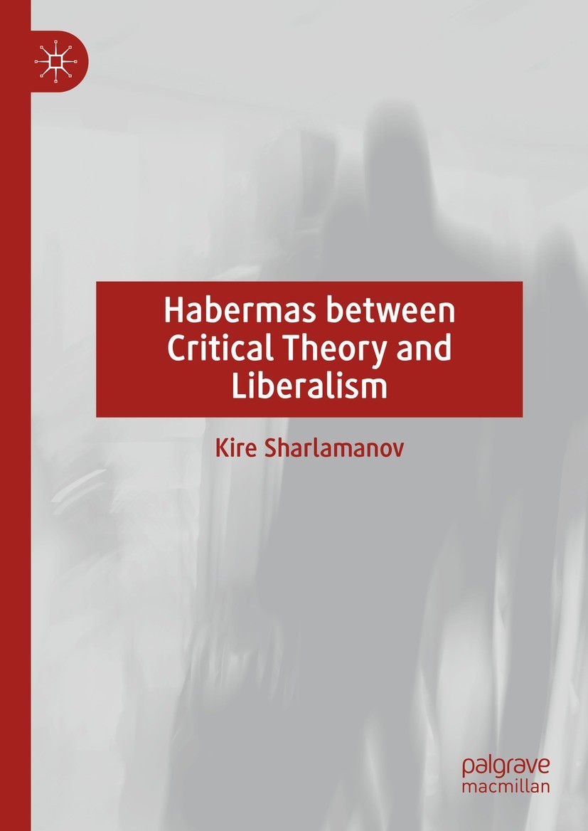 Titlebook: Habermas between Critical Theory and Liberalism; Kire Sharlamanov Book 2024 The Editor(s) (if applicable) and The Author(s), under exclusi Titlebook: Habermas between Critical Theory and Liberalism; Kire Sharlamanov Book 2024 The Editor(s) (if applicable) and The Author(s), under exclusi
