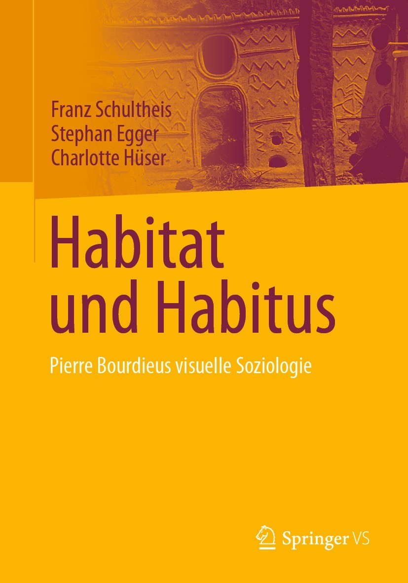 Titlebook: Habitat und Habitus; Pierre Bourdieus vis Franz Schultheis,Stephan Egger,Charlotte Hüser Book 2023 Der/die Herausgeber bzw. der/die Autor(e Titlebook: Habitat und Habitus; Pierre Bourdieus vis Franz Schultheis,Stephan Egger,Charlotte Hüser Book 2023 Der/die Herausgeber bzw. der/die Autor(e