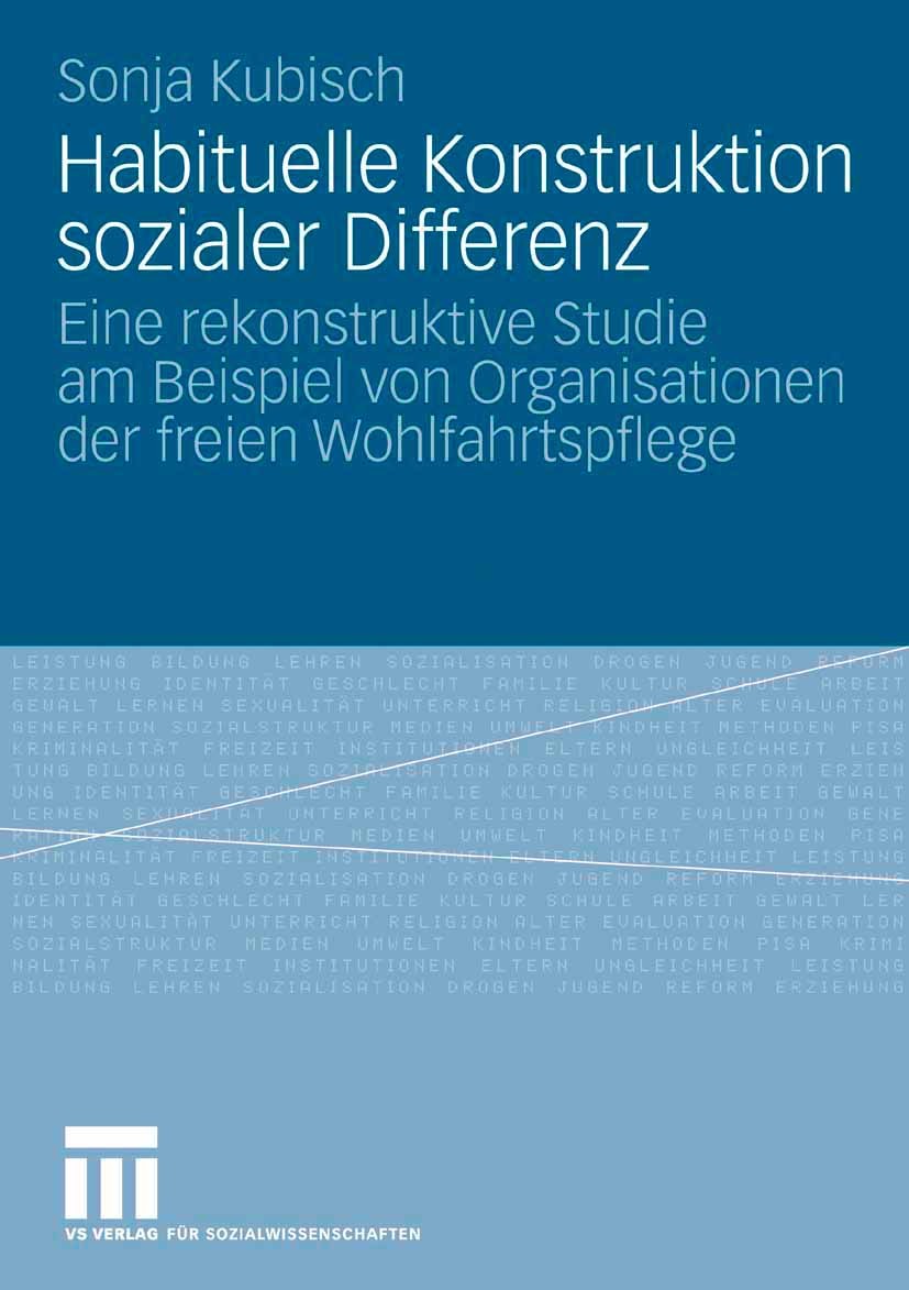 Titlebook: Habituelle Konstruktion sozialer Differenz; Eine rekonstruktive Sonja Kubisch Book 2008 VS Verlag für Sozialwissenschaften | Springer Fach Titlebook: Habituelle Konstruktion sozialer Differenz; Eine rekonstruktive Sonja Kubisch Book 2008 VS Verlag für Sozialwissenschaften | Springer Fach
