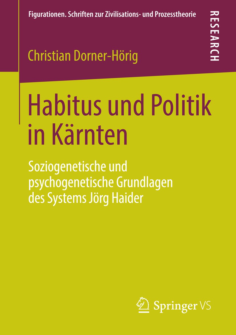 Titlebook: Habitus und Politik in Kärnten; Soziogenetische und Christian Dorner-Hörig Book 2014 Springer Fachmedien Wiesbaden 2014 Figurationssoziolo Titlebook: Habitus und Politik in Kärnten; Soziogenetische und Christian Dorner-Hörig Book 2014 Springer Fachmedien Wiesbaden 2014 Figurationssoziolo