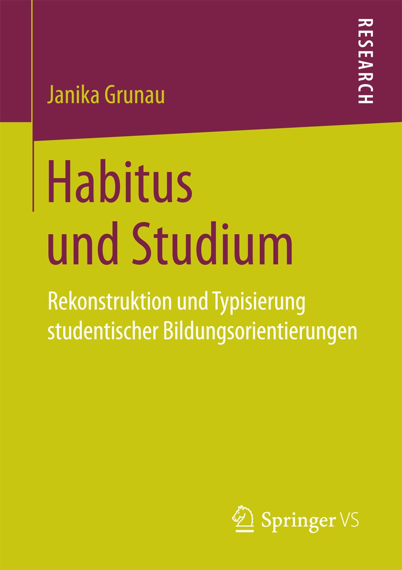 Titlebook: Habitus und Studium; Rekonstruktion und T Janika Grunau Book 2017 Springer Fachmedien Wiesbaden GmbH 2017 Akademische oder nicht-akademisch Titlebook: Habitus und Studium; Rekonstruktion und T Janika Grunau Book 2017 Springer Fachmedien Wiesbaden GmbH 2017 Akademische oder nicht-akademisch