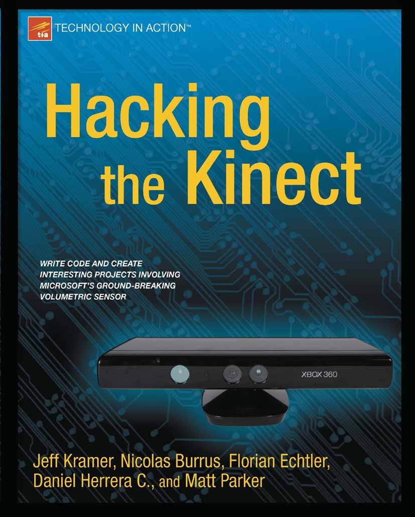 Titlebook: Hacking the Kinect; Jeff Kramer,Nicolas Burrus,Matt Parker Book 2012 Jeff Kramer and Matt Parker and Daniel Castro and Nicolas Burrus and Titlebook: Hacking the Kinect; Jeff Kramer,Nicolas Burrus,Matt Parker Book 2012 Jeff Kramer and Matt Parker and Daniel Castro and Nicolas Burrus and