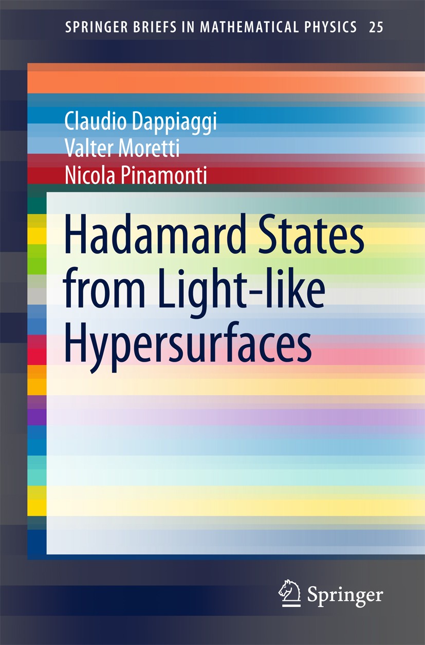 Titlebook: Hadamard States from Light-like Hypersurfaces; Claudio Dappiaggi,Valter Moretti,Nicola Pinamonti Book 2017 The Author(s) 2017 Algebraic Qu Titlebook: Hadamard States from Light-like Hypersurfaces; Claudio Dappiaggi,Valter Moretti,Nicola Pinamonti Book 2017 The Author(s) 2017 Algebraic Qu