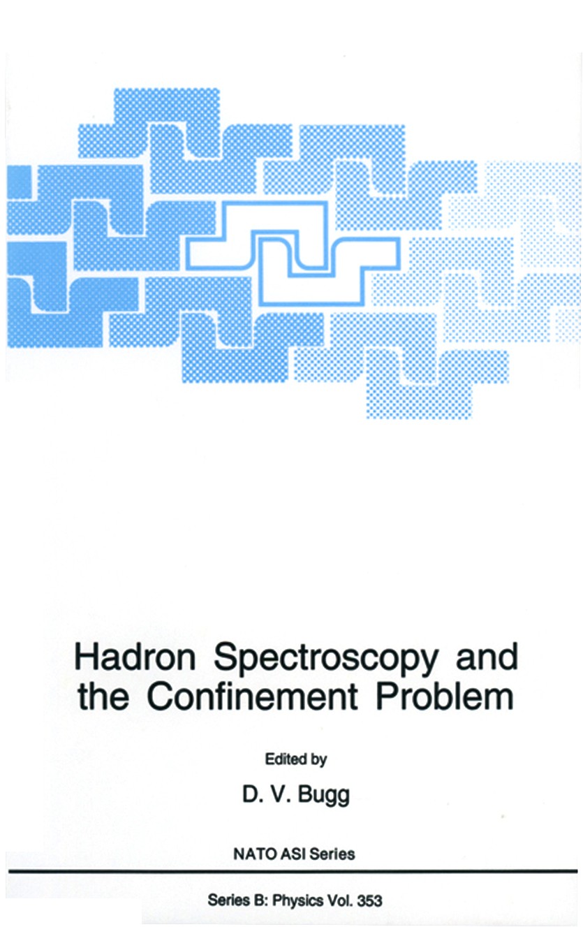 Titlebook: Hadron Spectroscopy and the Confinement Problem; D. V. Bugg Book 1996 Plenum Press, New York 1996 Baryon.Confinement.Meson.Quark.Strangene Titlebook: Hadron Spectroscopy and the Confinement Problem; D. V. Bugg Book 1996 Plenum Press, New York 1996 Baryon.Confinement.Meson.Quark.Strangene