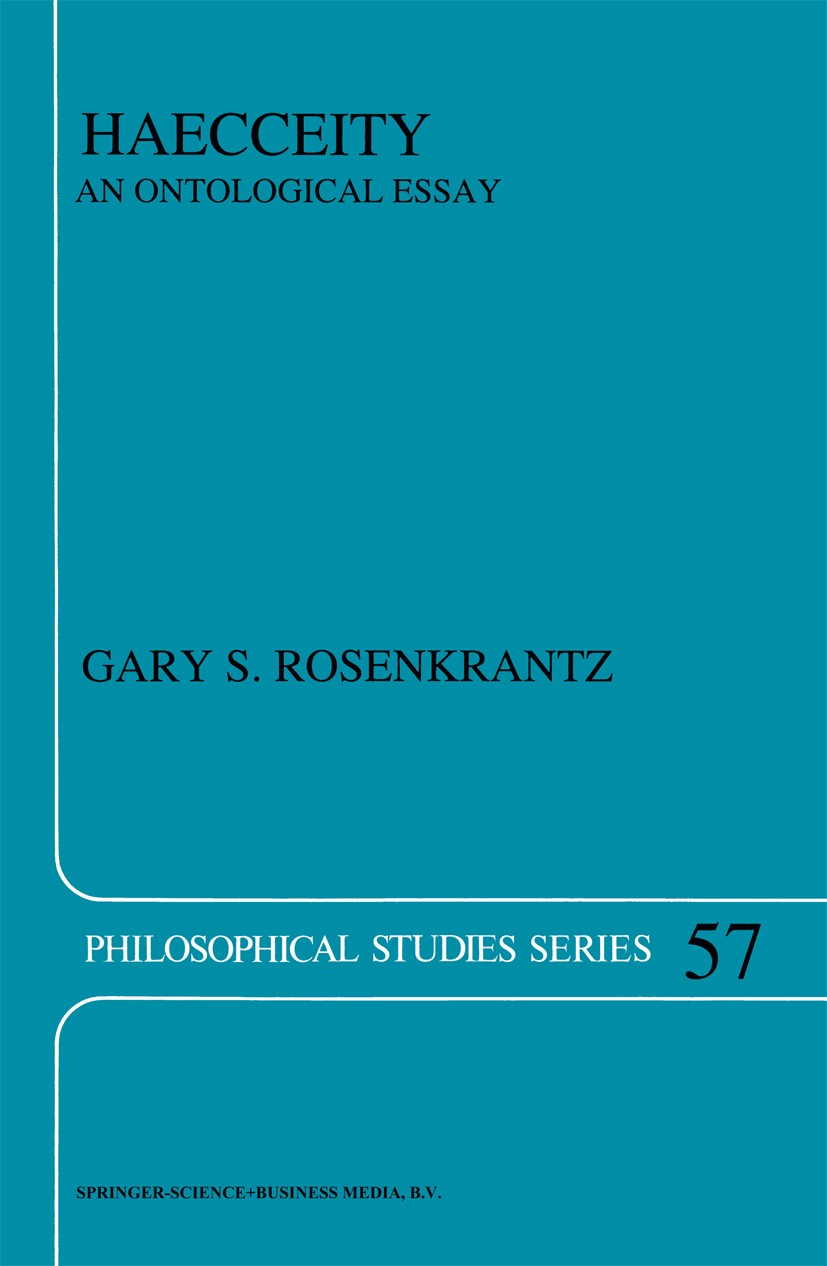 Titlebook: Haecceity; An Ontological Essay Gary S. Rosenkrantz Book 1993 Springer Science+Business Media Dordrecht 1993 Plato.argue.identity.individua Titlebook: Haecceity; An Ontological Essay Gary S. Rosenkrantz Book 1993 Springer Science+Business Media Dordrecht 1993 Plato.argue.identity.individua