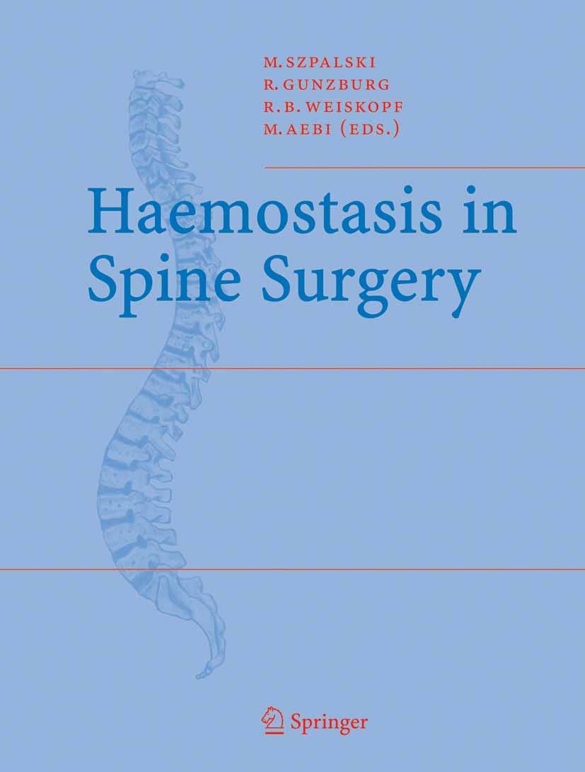 Titlebook: Haemostasis in Spine Surgery; Marek Szpalski,Richard B. Weiskopf,Max Aebi Conference proceedings 2005 Springer-Verlag Berlin Heidelberg 20 Titlebook: Haemostasis in Spine Surgery; Marek Szpalski,Richard B. Weiskopf,Max Aebi Conference proceedings 2005 Springer-Verlag Berlin Heidelberg 20