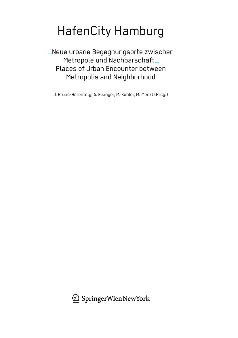 Titlebook: HafenCity Hamburg; Neue urbane Begegnun Jürgen Bruns-Berentelg,Angelus Eisinger,Marcus Men Book 2010Latest edition Springer-Verlag Vienna 2 Titlebook: HafenCity Hamburg; Neue urbane Begegnun Jürgen Bruns-Berentelg,Angelus Eisinger,Marcus Men Book 2010Latest edition Springer-Verlag Vienna 2
