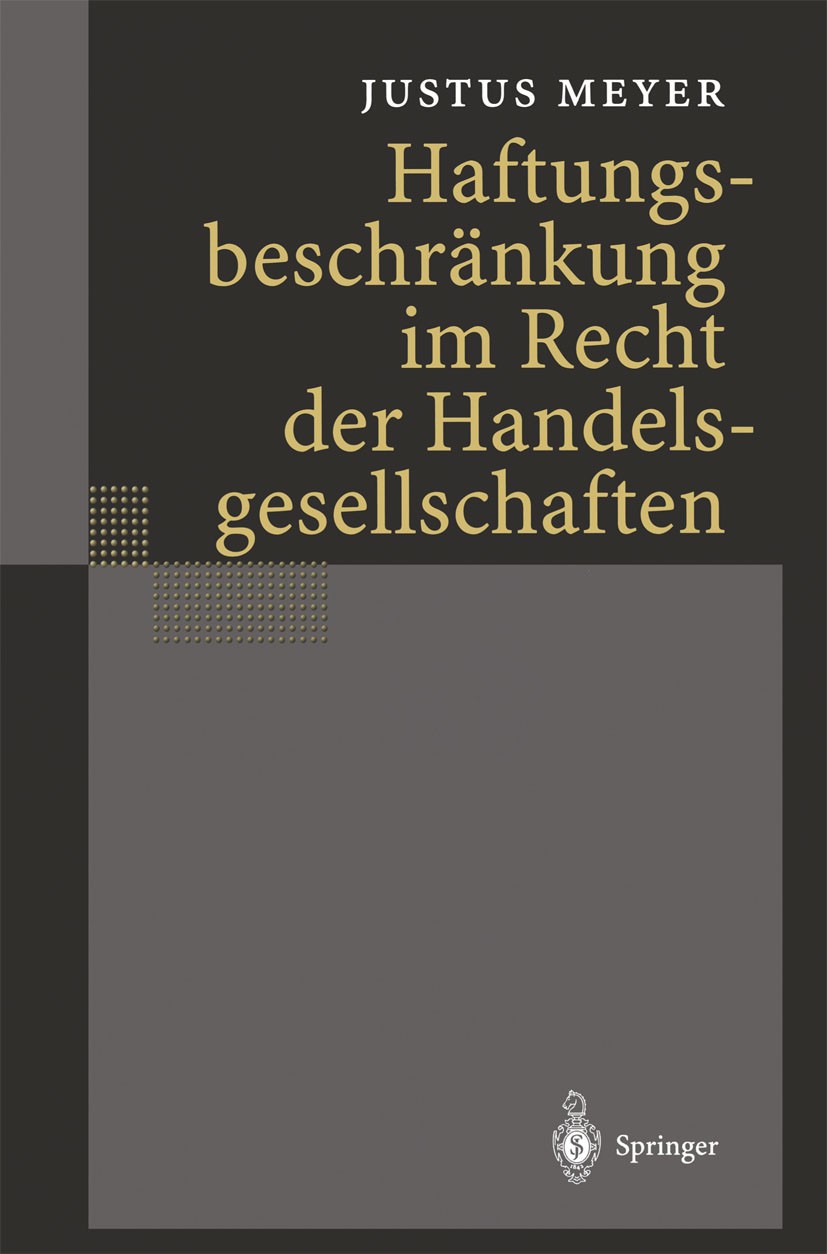 Titlebook: Haftungsbeschränkung im Recht der Handelsgesellschaften; Justus Meyer Book 2000 Springer-Verlag Berlin Heidelberg 2000 AG.Gesellschaft.Ges Titlebook: Haftungsbeschränkung im Recht der Handelsgesellschaften; Justus Meyer Book 2000 Springer-Verlag Berlin Heidelberg 2000 AG.Gesellschaft.Ges