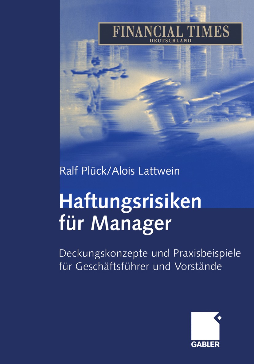 Titlebook: Haftungsrisiken für Manager; Deckungskonzepte und Ralf Plück,Alois Lattwein Book 2004Latest edition Springer Fachmedien Wiesbaden 2004 D&O. Titlebook: Haftungsrisiken für Manager; Deckungskonzepte und Ralf Plück,Alois Lattwein Book 2004Latest edition Springer Fachmedien Wiesbaden 2004 D&O.