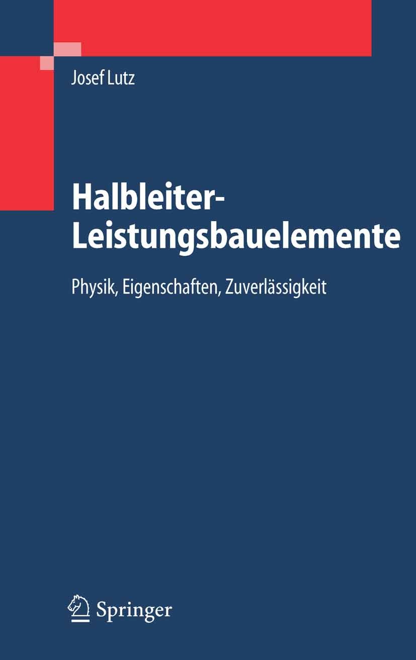 Titlebook: Halbleiter-Leistungsbauelemente; Physik, Eigenschafte Josef Lutz Textbook 20061st edition Springer-Verlag Berlin Heidelberg 2006 Bauelement Titlebook: Halbleiter-Leistungsbauelemente; Physik, Eigenschafte Josef Lutz Textbook 20061st edition Springer-Verlag Berlin Heidelberg 2006 Bauelement