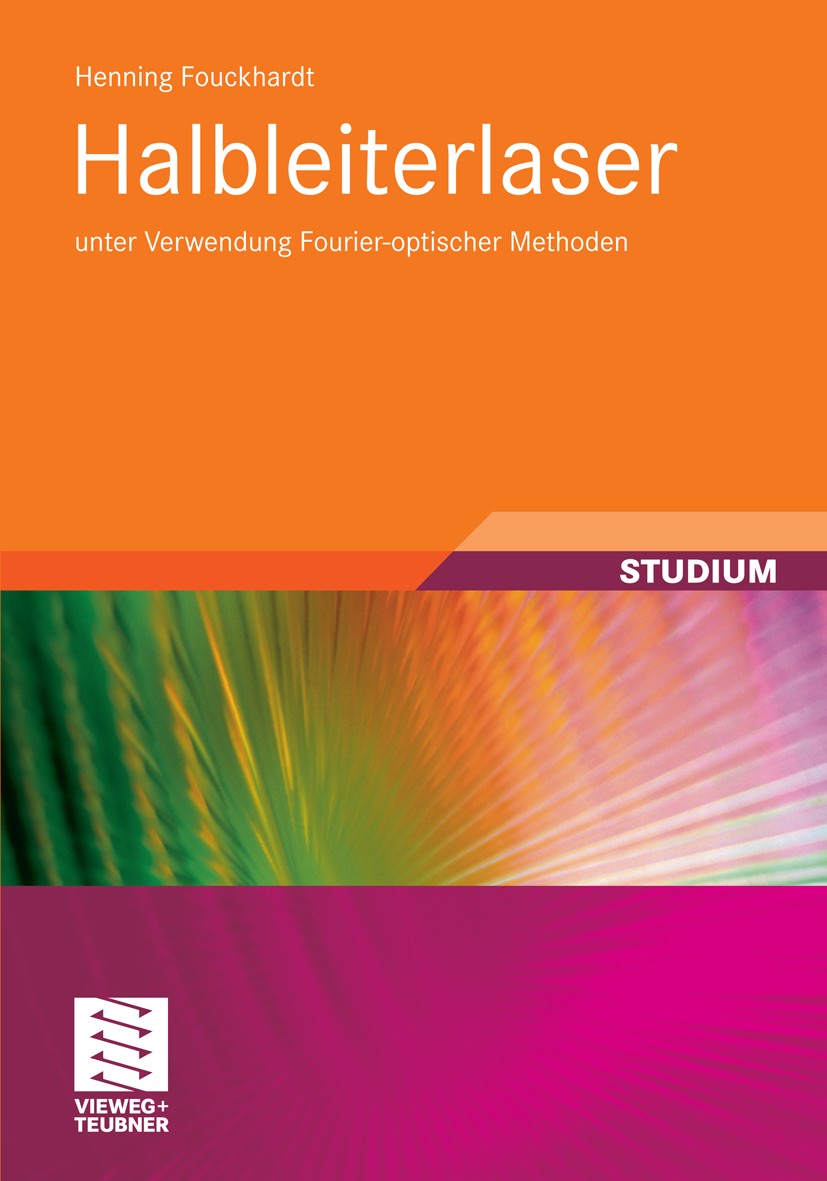 Titlebook: Halbleiterlaser; unter Verwendung Fou Henning Fouckhardt Textbook 2011 Vieweg+Teubner Verlag | Springer Fachmedien Wiesbaden GmbH, Wiesbade Titlebook: Halbleiterlaser; unter Verwendung Fou Henning Fouckhardt Textbook 2011 Vieweg+Teubner Verlag | Springer Fachmedien Wiesbaden GmbH, Wiesbade