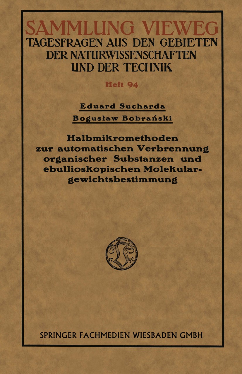 Titlebook: Halbmikromethoden zur automatischen Verbrennung organischer Substanzen und ebullioskopischen Molekul; Eduard Sucharda,Bogusław Bobrański B Titlebook: Halbmikromethoden zur automatischen Verbrennung organischer Substanzen und ebullioskopischen Molekul; Eduard Sucharda,Bogusław Bobrański B
