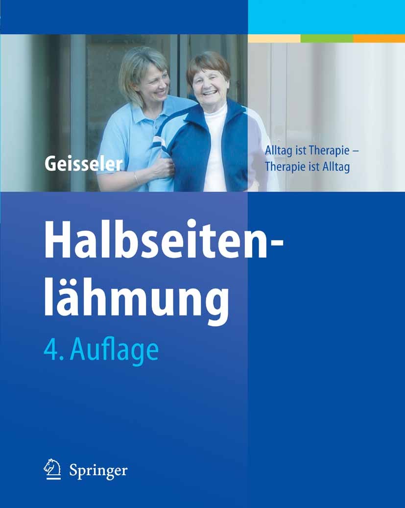 Titlebook: Halbseitenlähmung; Alltag ist Therapie Trudy Geisseler Book 2005Latest edition Springer-Verlag Berlin Heidelberg 2005 Ambulante Rehabilita Titlebook: Halbseitenlähmung; Alltag ist Therapie Trudy Geisseler Book 2005Latest edition Springer-Verlag Berlin Heidelberg 2005 Ambulante Rehabilita
