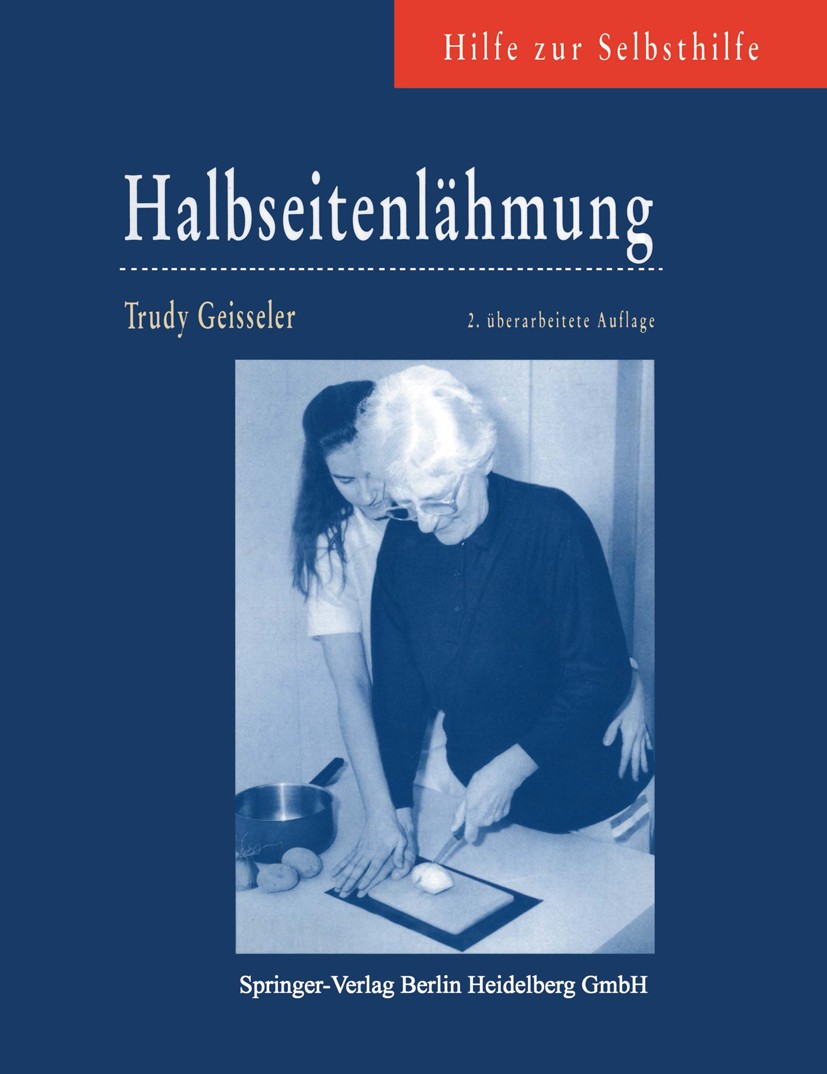 Titlebook: Halbseitenlähmung; Trudy Geisseler Book 19932nd edition Springer-Verlag Berlin Heidelberg 1993 Apoplexie.Halbseitenlähmung.Hemiplegie.Pfle Titlebook: Halbseitenlähmung; Trudy Geisseler Book 19932nd edition Springer-Verlag Berlin Heidelberg 1993 Apoplexie.Halbseitenlähmung.Hemiplegie.Pfle