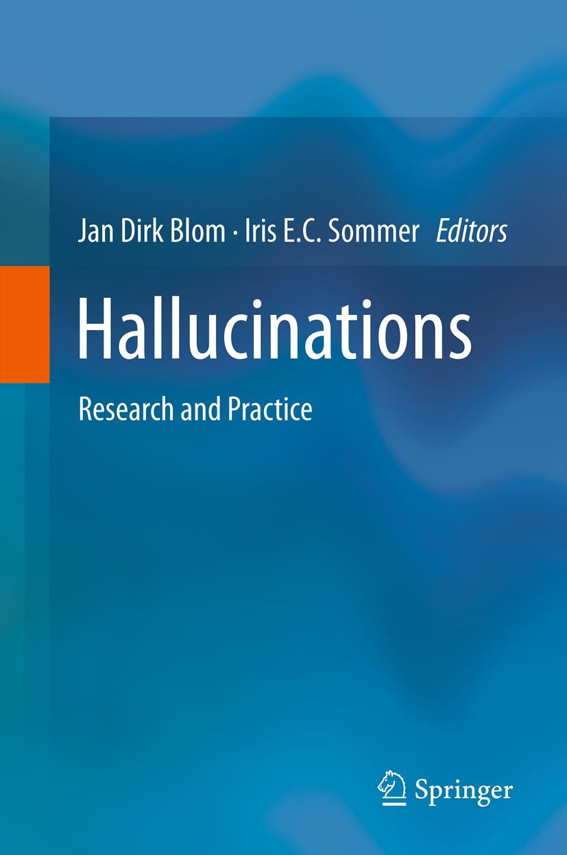 Titlebook: Hallucinations; Research and Practic Jan Dirk Blom,Iris E.C. Sommer Book 2012 Springer Science+Business Media, LLC 2012 Titlebook: Hallucinations; Research and Practic Jan Dirk Blom,Iris E.C. Sommer Book 2012 Springer Science+Business Media, LLC 2012