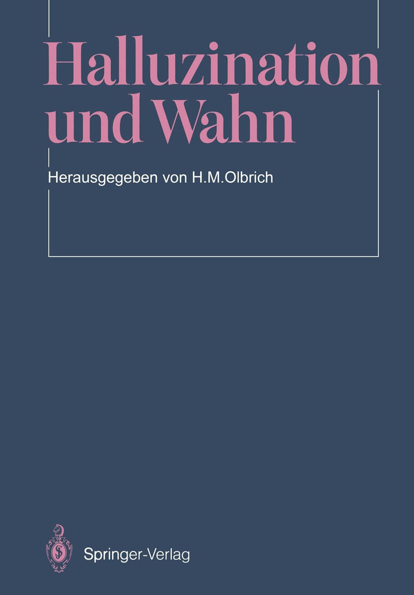 Titlebook: Halluzination und Wahn; Hans M. Olbrich Book 1987Latest edition Springer-Verlag Berlin Heidelberg 1987 Halluzination.Kinder- und Jugendpsy Titlebook: Halluzination und Wahn; Hans M. Olbrich Book 1987Latest edition Springer-Verlag Berlin Heidelberg 1987 Halluzination.Kinder- und Jugendpsy