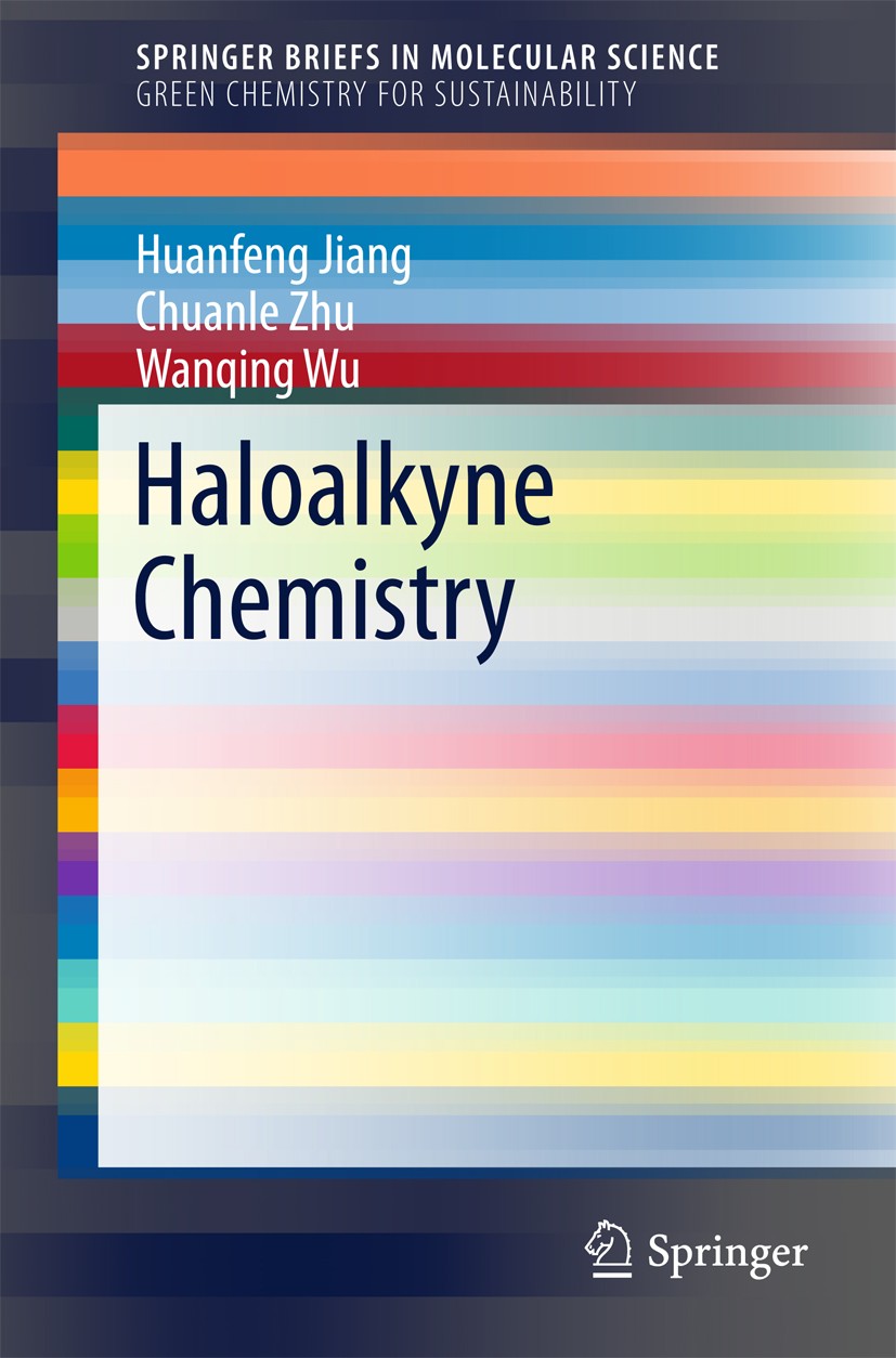 Titlebook: Haloalkyne Chemistry; Huanfeng Jiang,Chuanle Zhu,Wanqing Wu Book 2016 The Author(s) 2016 Carbon-halo bond motif.Haloalkyne.Nucleophilic ad Titlebook: Haloalkyne Chemistry; Huanfeng Jiang,Chuanle Zhu,Wanqing Wu Book 2016 The Author(s) 2016 Carbon-halo bond motif.Haloalkyne.Nucleophilic ad