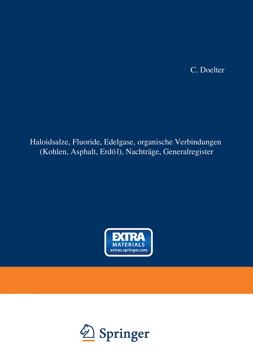 Titlebook: Haloidsalze, Fluoride, organische Verbindungen (Kohlen, Asphalt, Erdöl), Nachträge, Generalregister; (Schlußband) C. Doelter,H. Leitmeier B Titlebook: Haloidsalze, Fluoride, organische Verbindungen (Kohlen, Asphalt, Erdöl), Nachträge, Generalregister; (Schlußband) C. Doelter,H. Leitmeier B