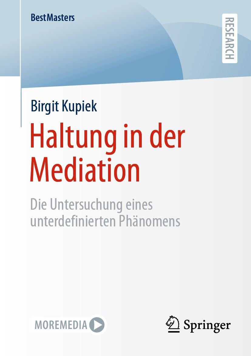 Titlebook: Haltung in der Mediation; Die Untersuchung ein Birgit Kupiek Book 2023 Der/die Herausgeber bzw. der/die Autor(en), exklusiv lizenziert an S Titlebook: Haltung in der Mediation; Die Untersuchung ein Birgit Kupiek Book 2023 Der/die Herausgeber bzw. der/die Autor(en), exklusiv lizenziert an S