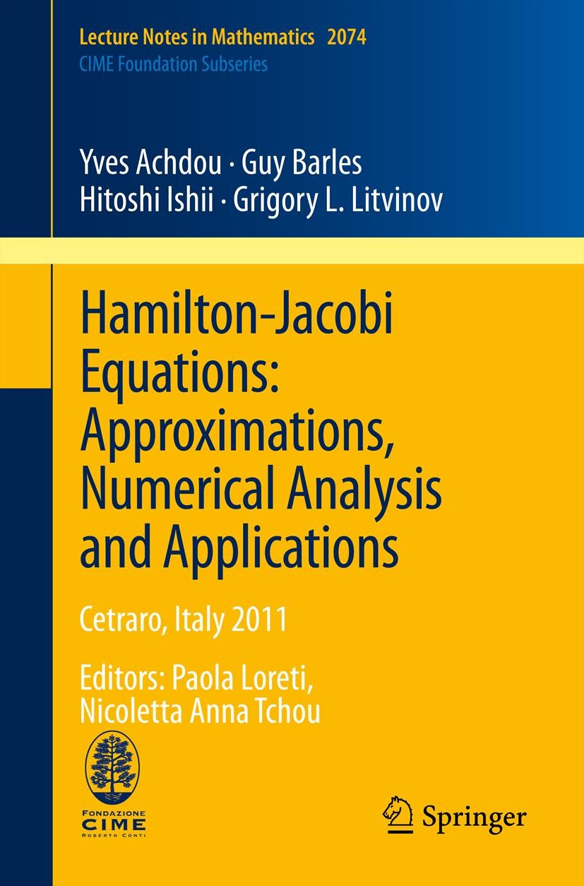 Titlebook: Hamilton-Jacobi Equations: Approximations, Numerical Analysis and Applications; Cetraro, Italy 2011, Yves Achdou,Guy Barles,Grigory L. Litv Titlebook: Hamilton-Jacobi Equations: Approximations, Numerical Analysis and Applications; Cetraro, Italy 2011, Yves Achdou,Guy Barles,Grigory L. Litv