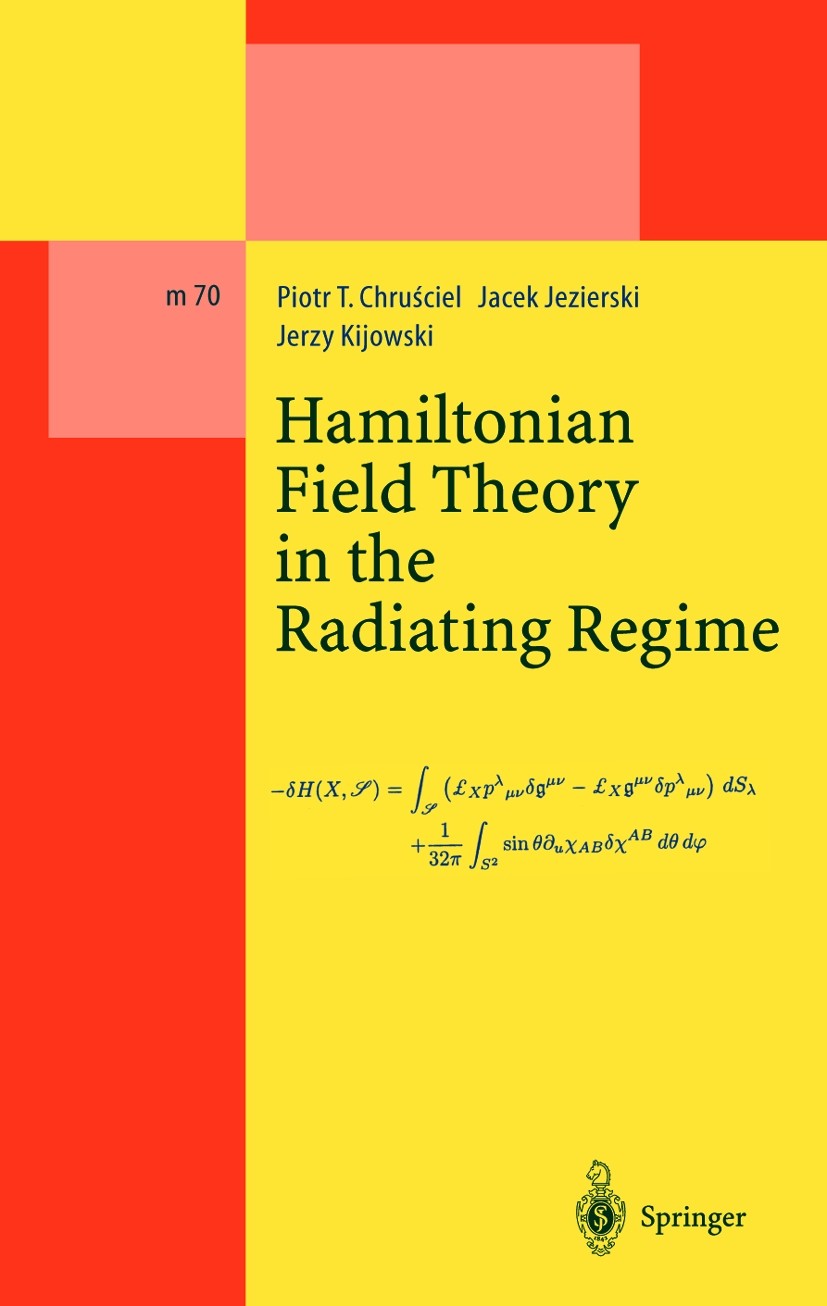 Titlebook: Hamiltonian Field Theory in the Radiating Regime; Piotr T. Chruściel,Jacek Jezierski,Jerzy Kijowski Book 2002 Springer-Verlag Berlin Heide Titlebook: Hamiltonian Field Theory in the Radiating Regime; Piotr T. Chruściel,Jacek Jezierski,Jerzy Kijowski Book 2002 Springer-Verlag Berlin Heide