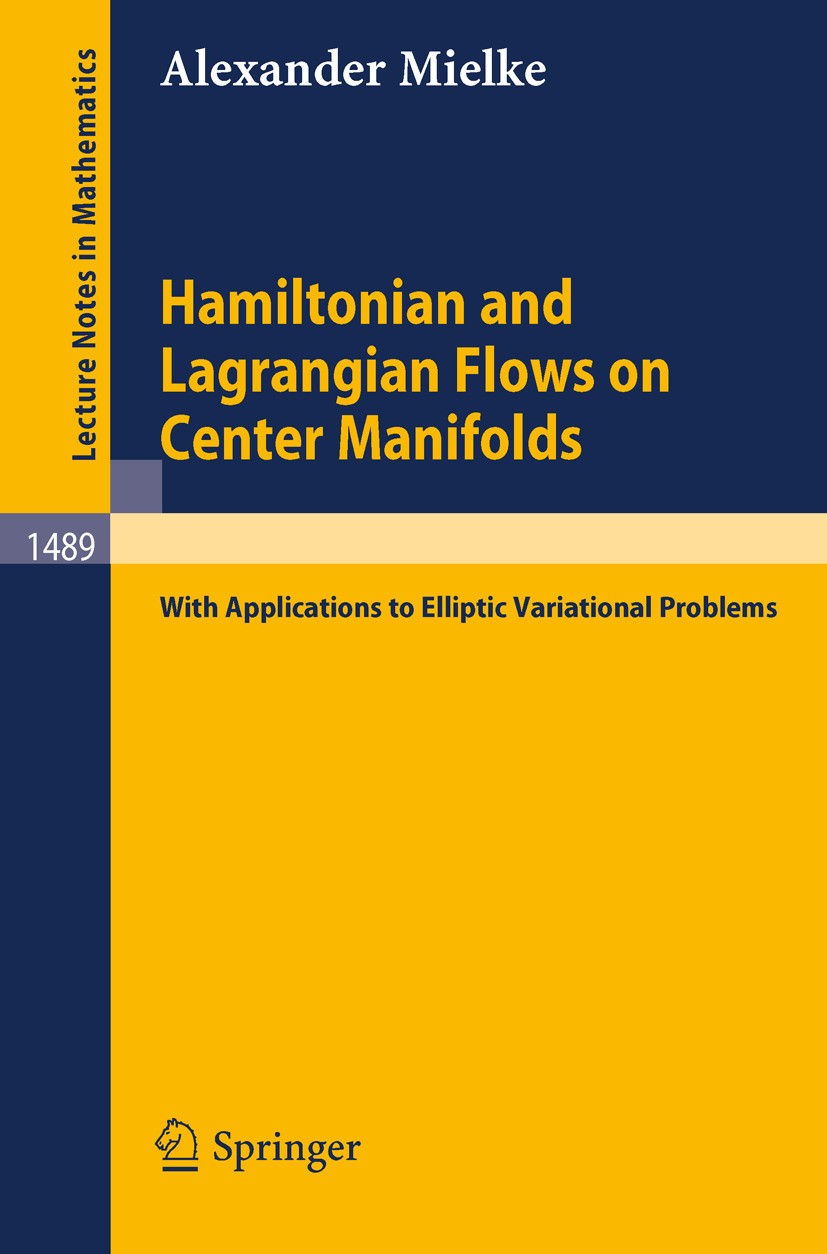 Titlebook: Hamiltonian and Lagrangian Flows on Center Manifolds; with Applications to Alexander Mielke Book 1991 Springer-Verlag Berlin Heidelberg 199 Titlebook: Hamiltonian and Lagrangian Flows on Center Manifolds; with Applications to Alexander Mielke Book 1991 Springer-Verlag Berlin Heidelberg 199