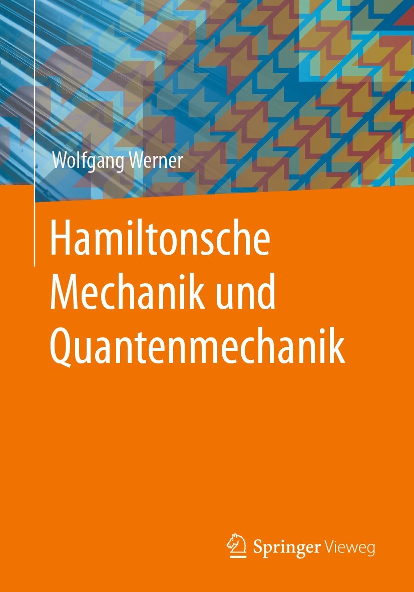 Titlebook: Hamiltonsche Mechanik und Quantenmechanik; Wolfgang Werner Textbook 2023 Der/die Herausgeber bzw. der/die Autor(en), exklusiv lizenziert a Titlebook: Hamiltonsche Mechanik und Quantenmechanik; Wolfgang Werner Textbook 2023 Der/die Herausgeber bzw. der/die Autor(en), exklusiv lizenziert a