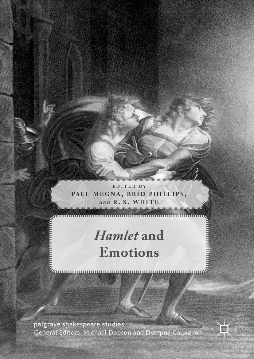 Titlebook: Hamlet and Emotions; Paul Megna,Bríd Phillips,R. S. White Book 2019 The Editor(s) (if applicable) and The Author(s), under exclusive licen Titlebook: Hamlet and Emotions; Paul Megna,Bríd Phillips,R. S. White Book 2019 The Editor(s) (if applicable) and The Author(s), under exclusive licen