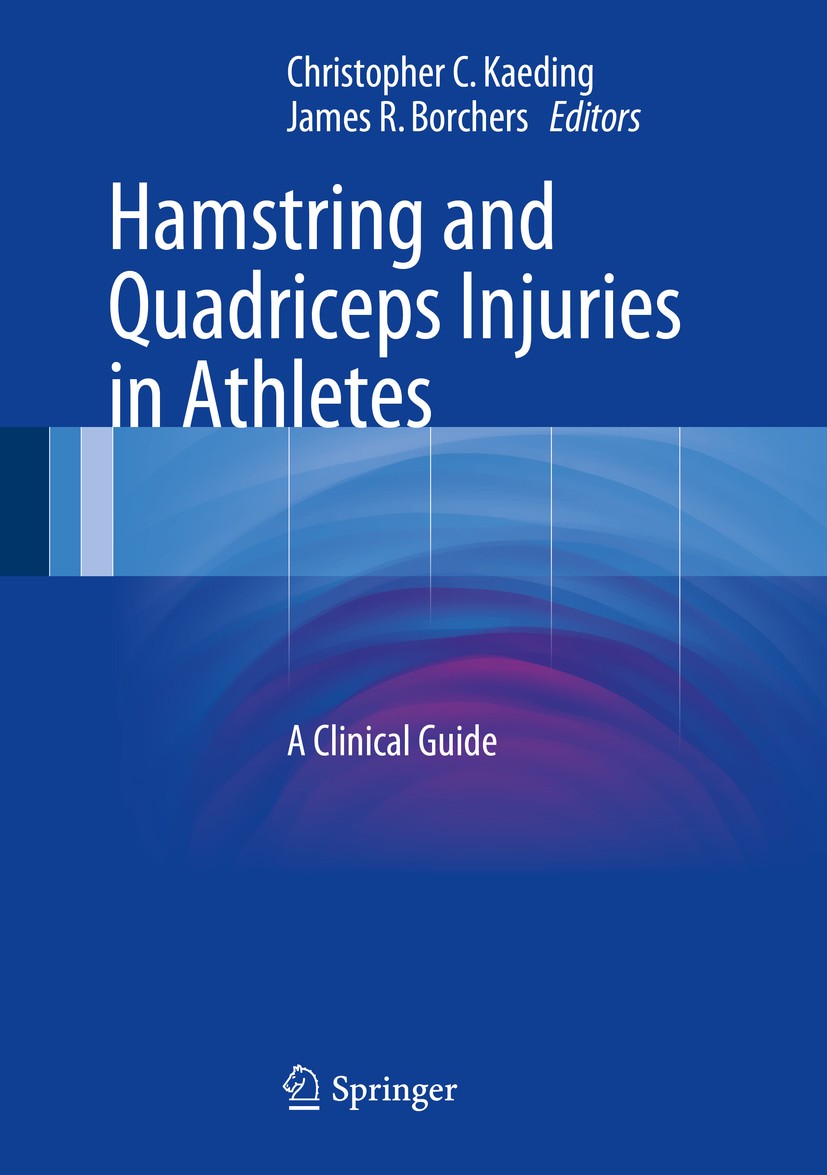 Titlebook: Hamstring and Quadriceps Injuries in Athletes; A Clinical Guide Christopher C. Kaeding,James R. Borchers Book 2014 Springer Science+Busines Titlebook: Hamstring and Quadriceps Injuries in Athletes; A Clinical Guide Christopher C. Kaeding,James R. Borchers Book 2014 Springer Science+Busines