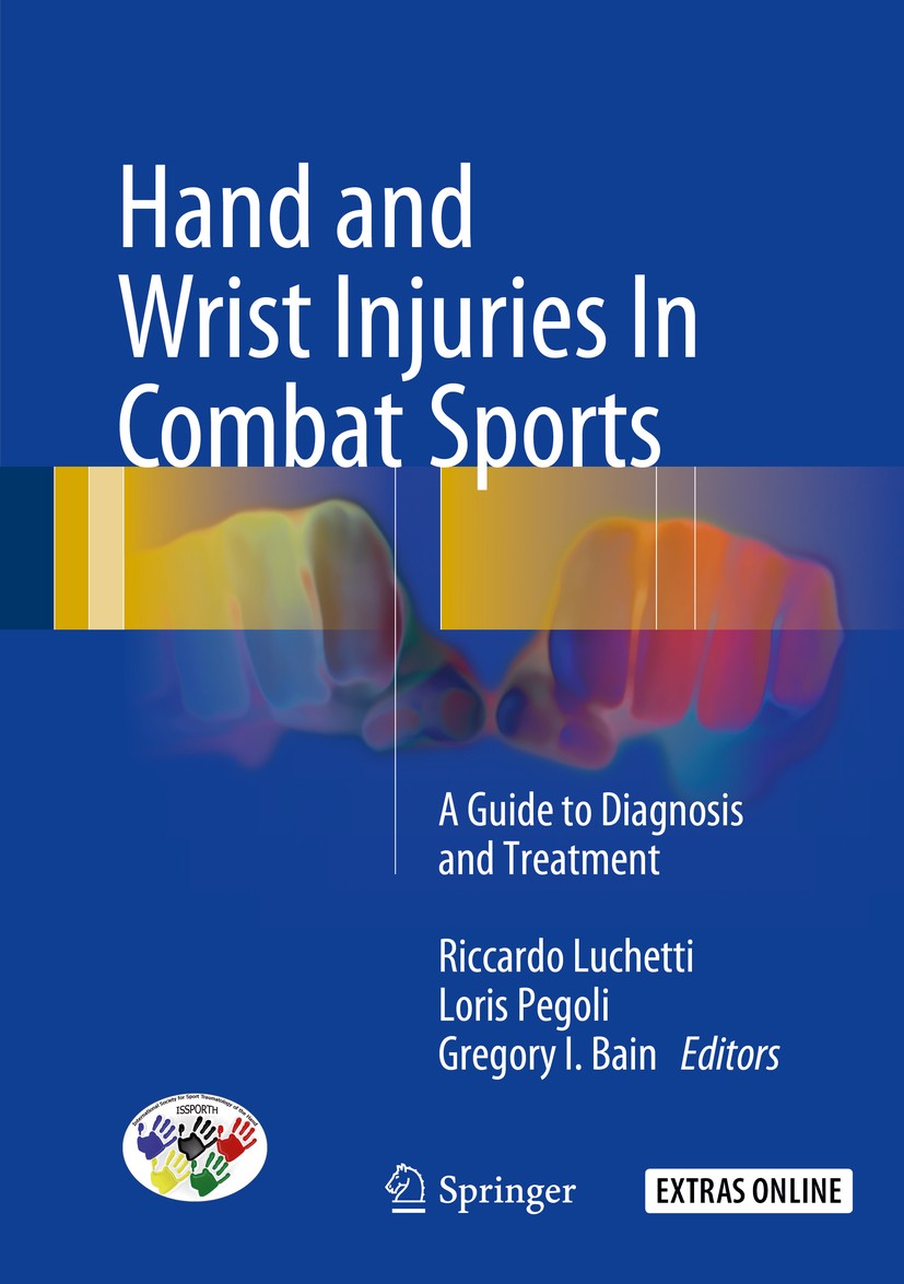 Titlebook: Hand and Wrist Injuries In Combat Sports; A Guide to Diagnosis Riccardo Luchetti,Loris Pegoli,Gregory I. Bain Book 2018 Springer Internatio Titlebook: Hand and Wrist Injuries In Combat Sports; A Guide to Diagnosis Riccardo Luchetti,Loris Pegoli,Gregory I. Bain Book 2018 Springer Internatio