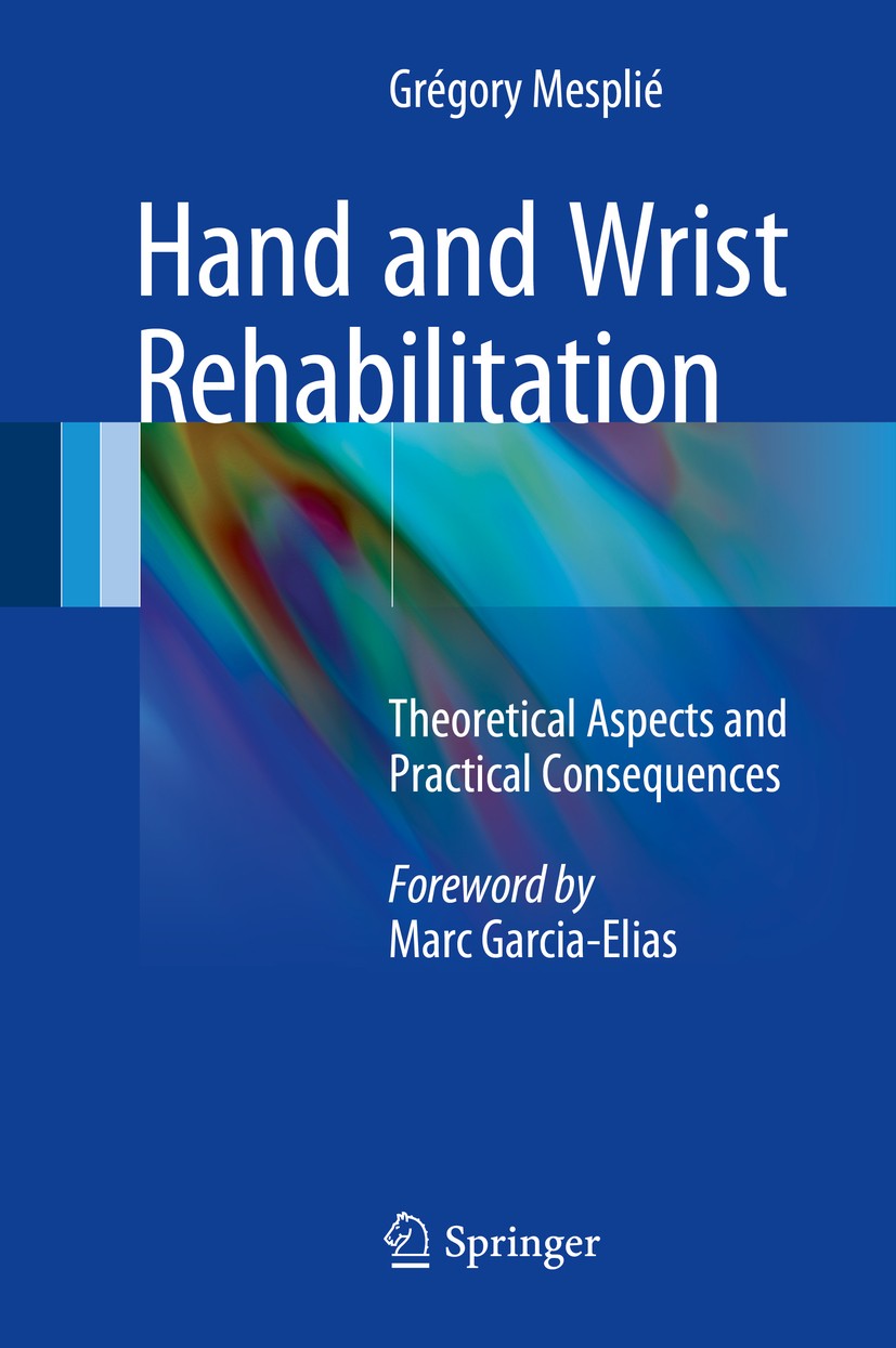 Titlebook: Hand and Wrist Rehabilitation; Theoretical Aspects Grégory Mesplié Book 2015 Springer International Publishing Switzerland 2015 hand.orthe Titlebook: Hand and Wrist Rehabilitation; Theoretical Aspects Grégory Mesplié Book 2015 Springer International Publishing Switzerland 2015 hand.orthe