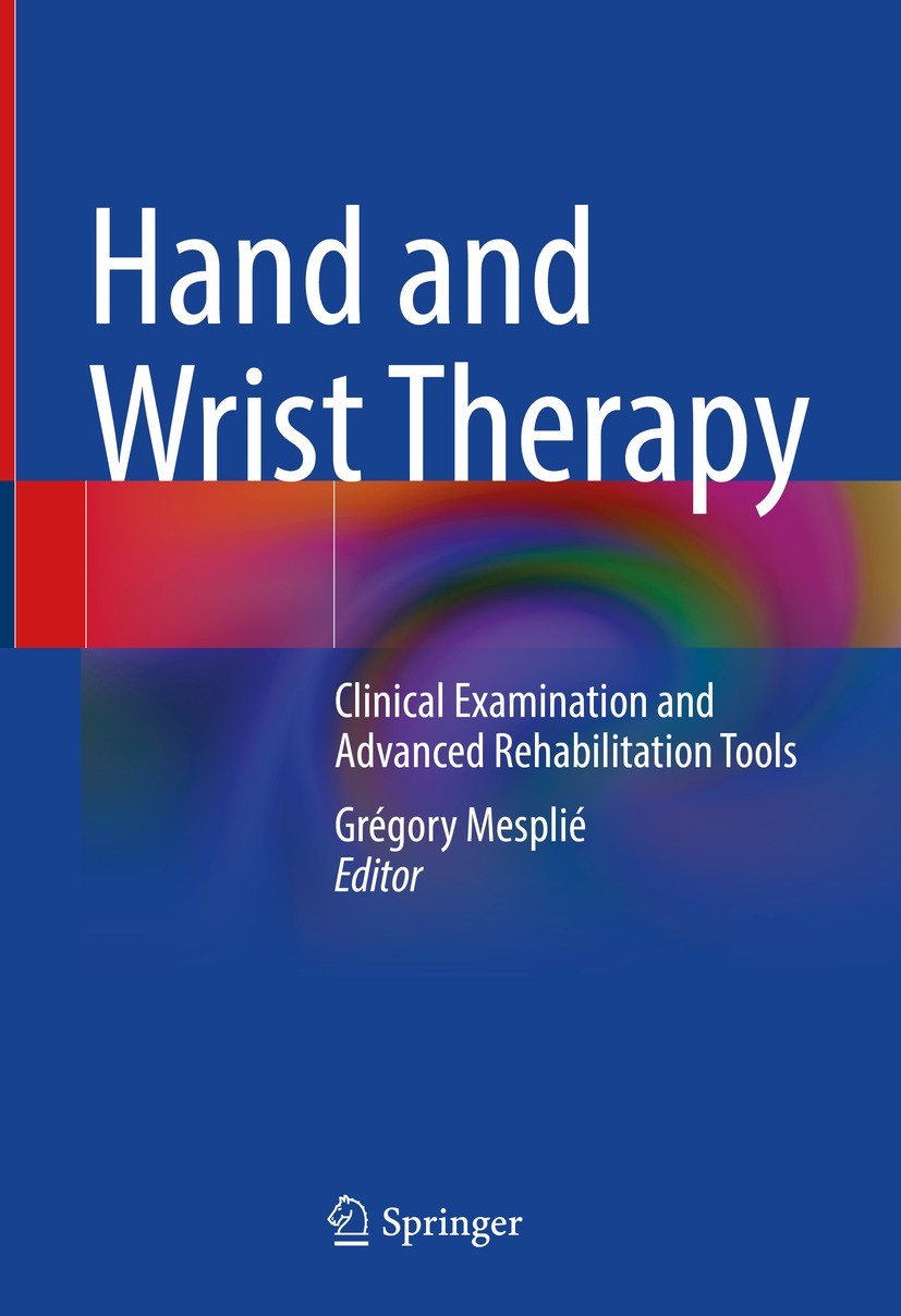 Titlebook: Hand and Wrist Therapy; Clinical Examination Grégory Mesplié Book 2022 The Editor(s) (if applicable) and The Author(s), under exclusive lic Titlebook: Hand and Wrist Therapy; Clinical Examination Grégory Mesplié Book 2022 The Editor(s) (if applicable) and The Author(s), under exclusive lic
