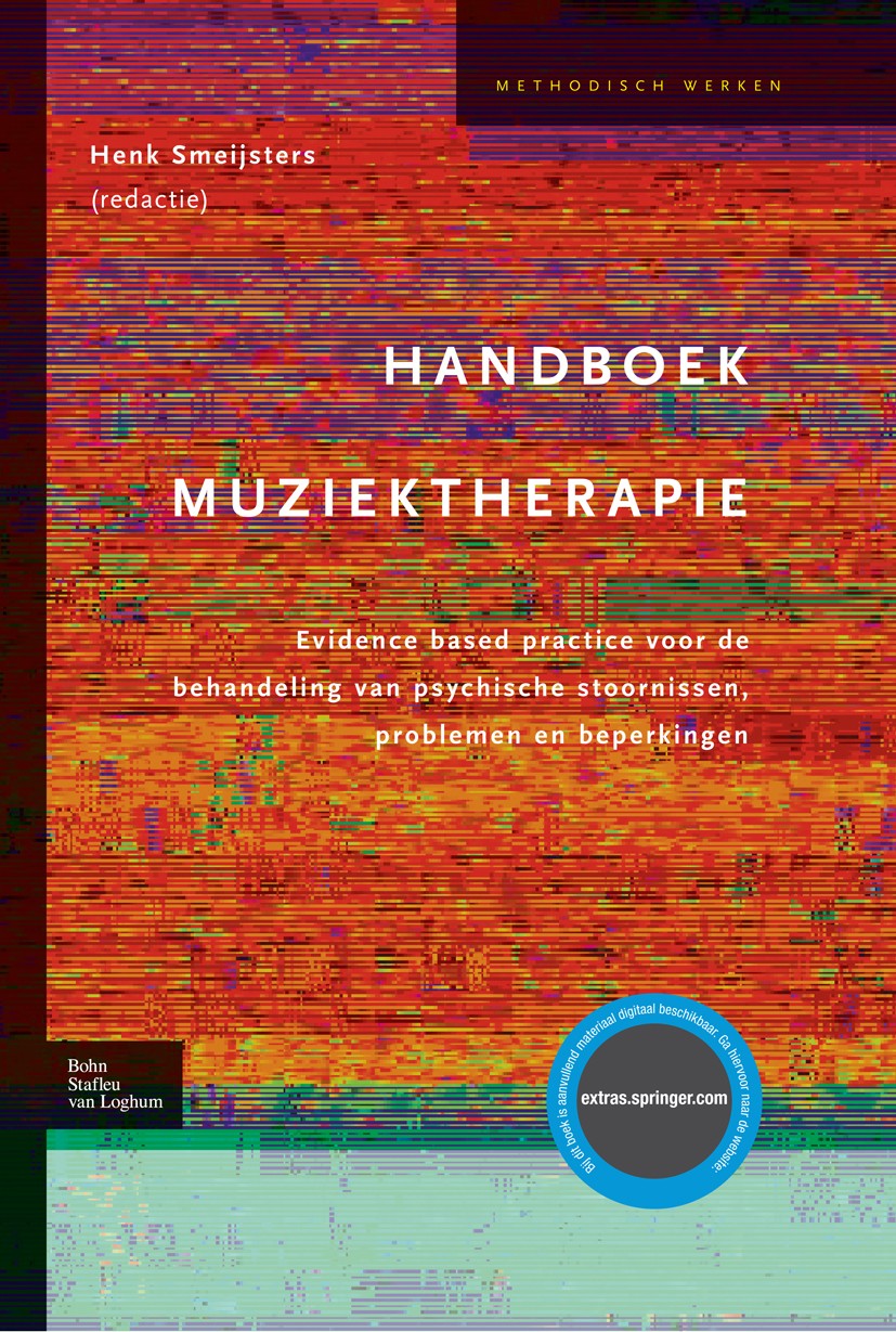 Titlebook: Handboek muziektherapie; Henk Smeijsters Textbook 2006Latest edition Bohn Stafleu van Loghum 2006 Titlebook: Handboek muziektherapie; Henk Smeijsters Textbook 2006Latest edition Bohn Stafleu van Loghum 2006