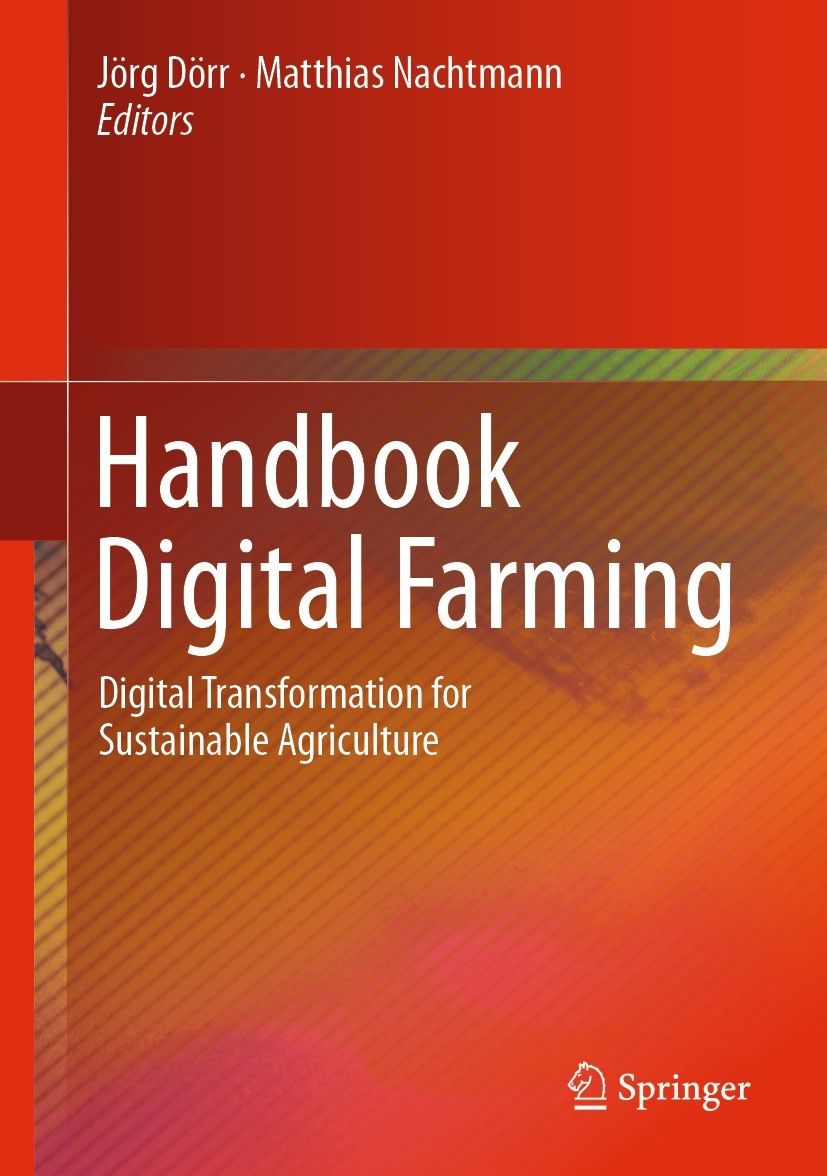 Titlebook: Handbook Digital Farming; Digital Transformati Jörg Dörr,Matthias Nachtmann Book 2022 The Editor(s) (if applicable) and The Author(s), unde Titlebook: Handbook Digital Farming; Digital Transformati Jörg Dörr,Matthias Nachtmann Book 2022 The Editor(s) (if applicable) and The Author(s), unde