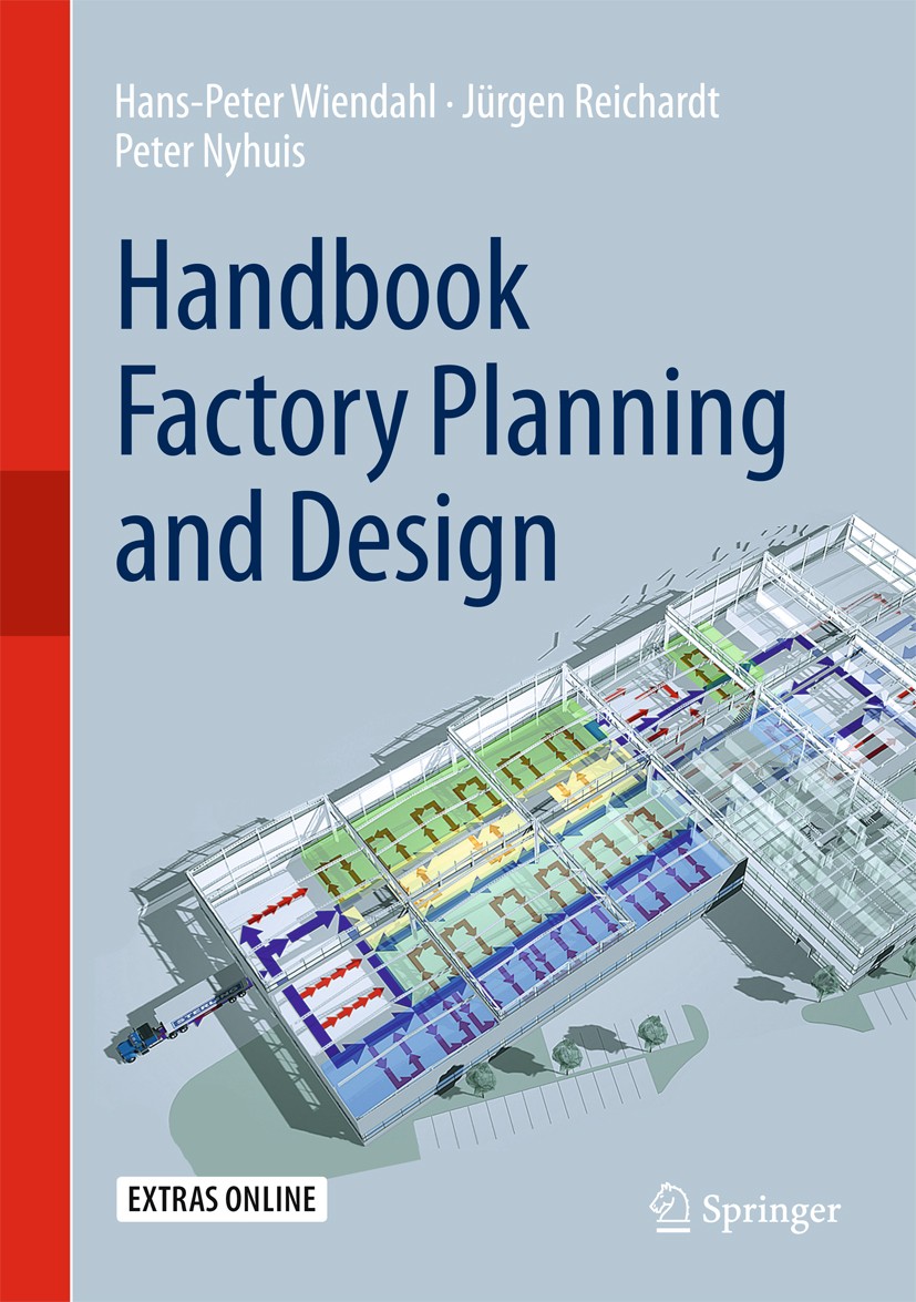 Titlebook: Handbook Factory Planning and Design; Hans-Peter Wiendahl,Jürgen Reichardt,Peter Nyhuis Book 2015 Springer-Verlag Berlin Heidelberg 2015 C Titlebook: Handbook Factory Planning and Design; Hans-Peter Wiendahl,Jürgen Reichardt,Peter Nyhuis Book 2015 Springer-Verlag Berlin Heidelberg 2015 C