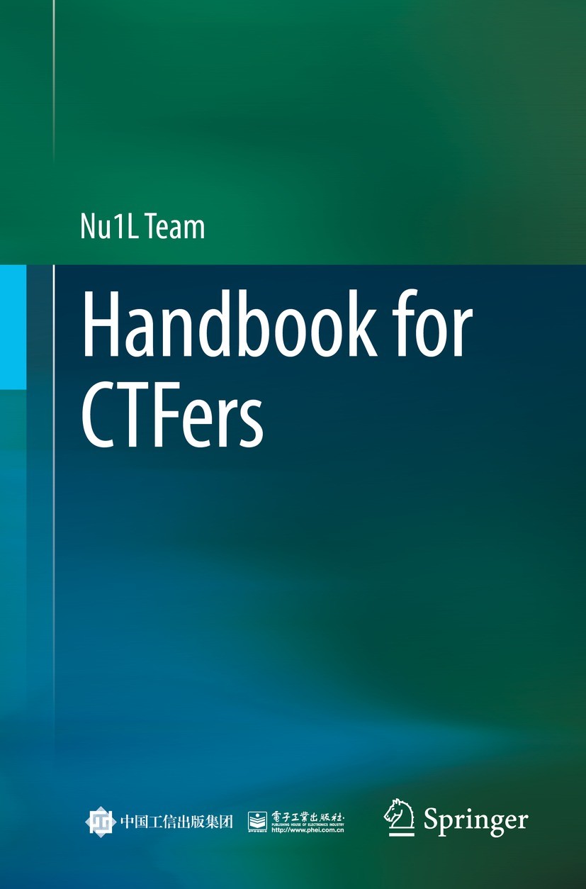 Titlebook: Handbook for CTFers; Nu1L Team Book 2022 Publishing House of Electronics Industry 2022 CTF (Capture The Flag),.Web.PWN.Reverse.APK.Misc.Cr Titlebook: Handbook for CTFers; Nu1L Team Book 2022 Publishing House of Electronics Industry 2022 CTF (Capture The Flag),.Web.PWN.Reverse.APK.Misc.Cr