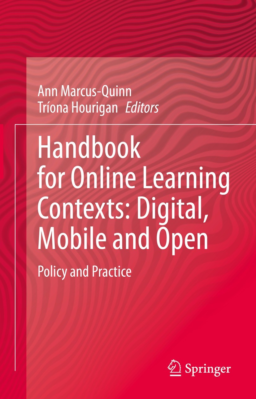 Titlebook: Handbook for Online Learning Contexts: Digital, Mobile and Open; Policy and Practice Ann Marcus-Quinn,Tríona Hourigan Book 2021 Springer Na Titlebook: Handbook for Online Learning Contexts: Digital, Mobile and Open; Policy and Practice Ann Marcus-Quinn,Tríona Hourigan Book 2021 Springer Na