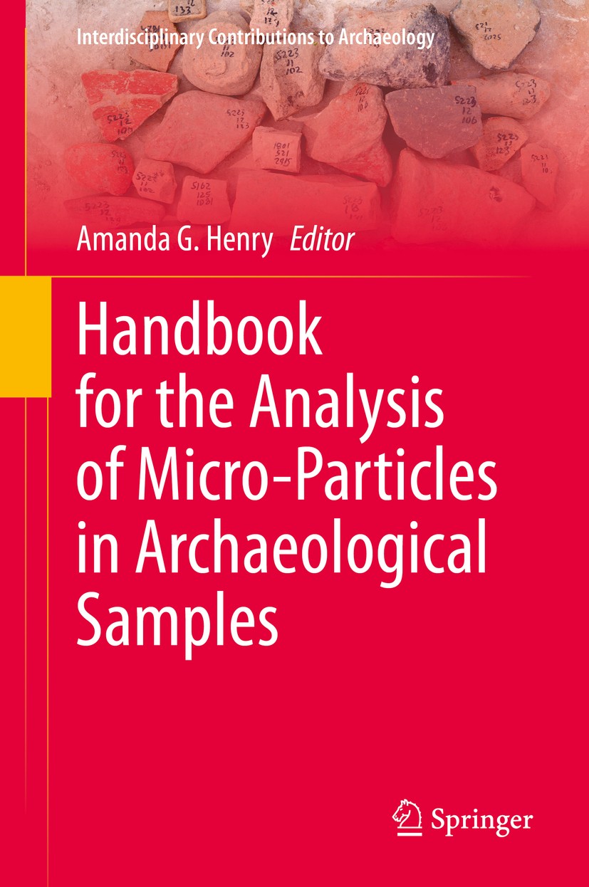 Titlebook: Handbook for the Analysis of Micro-Particles in Archaeological Samples; Amanda G. Henry Textbook 2020 Springer Nature Switzerland AG 2020 Titlebook: Handbook for the Analysis of Micro-Particles in Archaeological Samples; Amanda G. Henry Textbook 2020 Springer Nature Switzerland AG 2020
