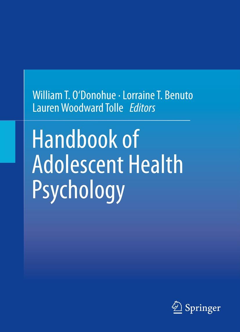 Titlebook: Handbook of Adolescent Health Psychology; William T. O‘Donohue,Lorraine T. Benuto,Lauren Woo Book 2013 Springer Science+Business Media New Titlebook: Handbook of Adolescent Health Psychology; William T. O‘Donohue,Lorraine T. Benuto,Lauren Woo Book 2013 Springer Science+Business Media New