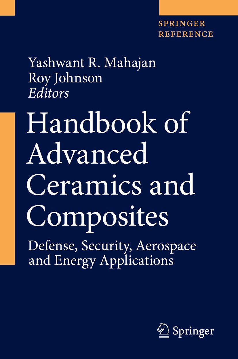 Titlebook: Handbook of Advanced Ceramics and Composites; Defense, Security, A Yashwant R. Mahajan,Roy Johnson Reference work 2020 Springer Nature Swit Titlebook: Handbook of Advanced Ceramics and Composites; Defense, Security, A Yashwant R. Mahajan,Roy Johnson Reference work 2020 Springer Nature Swit